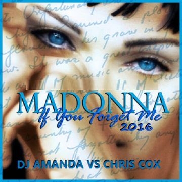 MADONNA   IF YOU FORGET ME 2016 [DJ AMANDA VS CHRIS COX]