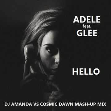 ADELE feat. GLEE   HELLO [DJ AMANDA VS COSMIC DAWN MASH UPS MIX]