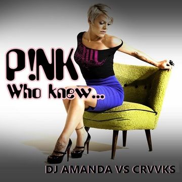 P!NK   WHO KNEW 2016 [DJ AMANDA VS CRVVCKS]