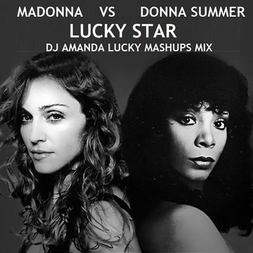 MADONNA VS DONNA SUMMER   LUCKY STAR [DJ AMANDA LUCKY MASHUPS MIX]