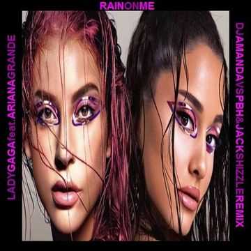 LADY GAGA feat. ARIANA GRANDE   RAIN ON ME (DJ AMANDA VS PBH & JACK SHIZZLE REMIX)