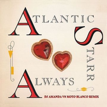 ATLANTIC STARR   ALWAYS 2020 (DJ AMANDA VS MOTO BLANCO REMIX)