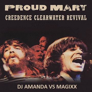 CREEDENCE CLEARWATER REVIVAL   PROUD MARY 2016 [DJ AMANDA VS MAGIXX]