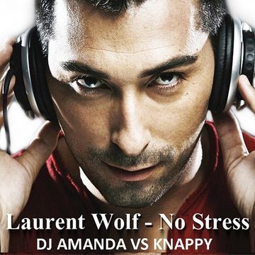 LAURENT WOLF   NO STRESS 2017 [DJ AMANDA VS KNAPPY]