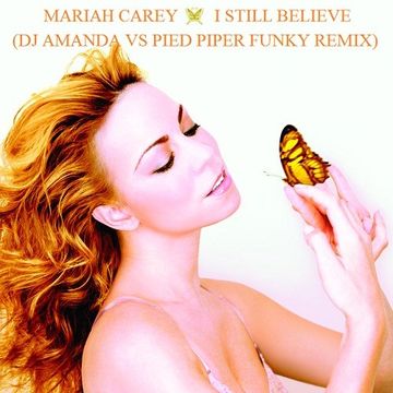 MARIAH CAREY   I STILL BELIEVE (DJ AMANDA VS PIED PIPER FUNKY REMIX)