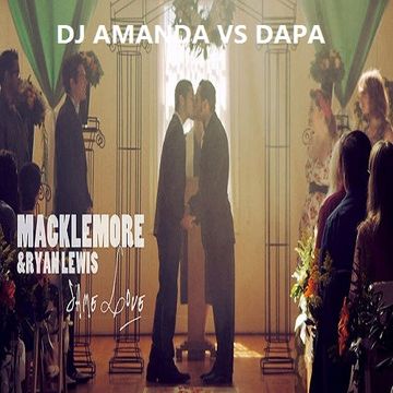 MACKLEMORE & RYAN LEWIS   SAME LOVE 2016 [DJ AMANDA VS DAPA]