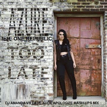 AZURE FEAT. ONE REPUBLIC   TOO LATE [DJ AMANDA VS DAVE AUDE APOLOGIZE MASHUPS MIX]