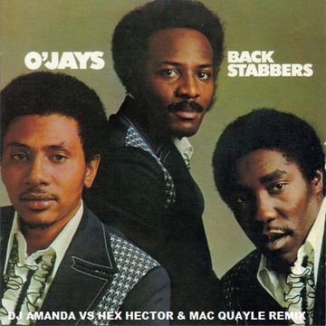 THE O'JAYS   BACK STABBERS (DJ AMANDA VS HEX HECTOR & MAC QUAYLE REMIX)