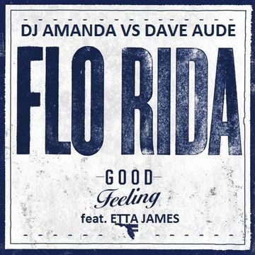 FLO RIDA feat. ETTA JAMES   GOOD FEELING [DJ AMANDA VS DAVE AUDE]