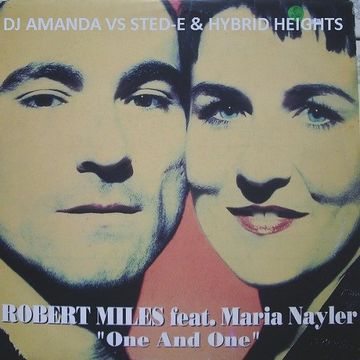 ROBERT MILES feat. MARIA NAYLER - ONE AND ONE 2014 [DJ AMANDA VS STED-E & HYBRID HEIGHTS] [REPOSTED]