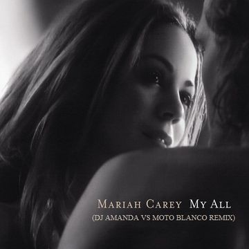 MARIAH CAREY   MY ALL (DJ AMANDA VS MOTO BLANCO REMIX)