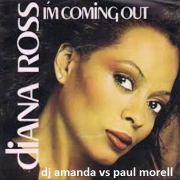 DIANA ROSS   I'M COMING OUT [DJ AMANDA VS PAUL MORELL]