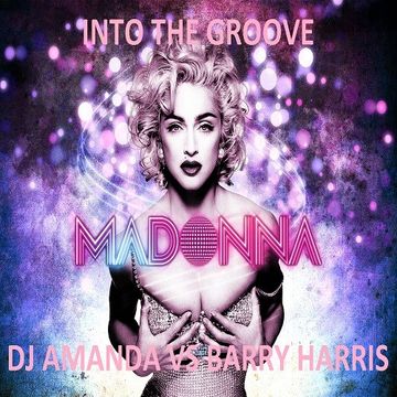 MADONNA   INTO THE GROOVE 2017 [DJ AMANDA VS BARRY HARRIS]