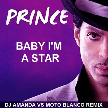 PRINCE   BABY I'M A STAR (DJ AMANDA VS MOTO BLANCO REMIX)