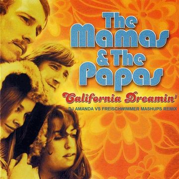 THE MAMAS & THE PAPAS   CALIFORNIA DREAMIN' ( DJ AMANDA VS FREISCHWIMMER MASHUPS REMIX)