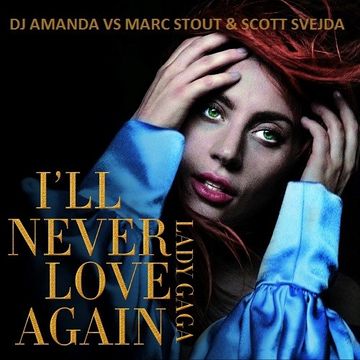 LADY GAGA   I'LL NEVER LOVE AGAIN [DJ AMANDA VS MARC STOUT & SCOTT SVEJDA]