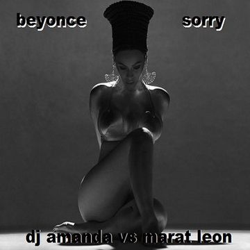 BEYONCE  SORRY [DJ AMANDA VS MARAT LEON]