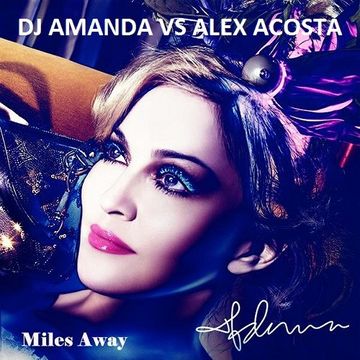 MADONNA   MILES AWAY [DJ AMANDA VS ALEX ACOSTA]