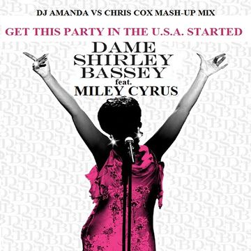 DAME SHIRLEY BASSEY feat. MILEY CYRUS   GET THIS PARTY IN THE USA STARTED [DJ AMANDA VS  CHRIS COX MASH UP MIX]