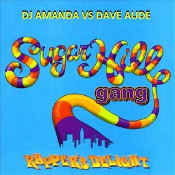 SUGARHILL GANG   RAPPERS DELIGHT 2016 PT. 2 [DJ AMANDA VS DAVE AUDE]