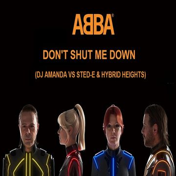 ABBA   DON'T SHUT ME DOWN (DJ AMANDA VS STED E & HYBRID HEIGHTS))