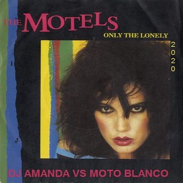 THE MOTELS   ONLY THE LONELY 2020 (DJ AMANDA VS MOTO BLANCO)