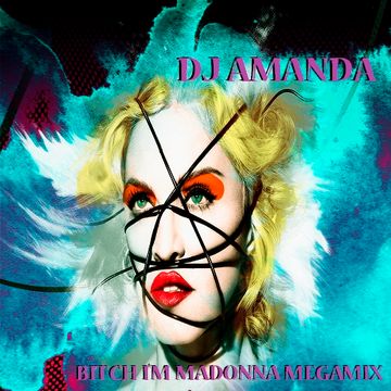 DJ AMANDA   BITCH I'M MADONNA MEGAMIX