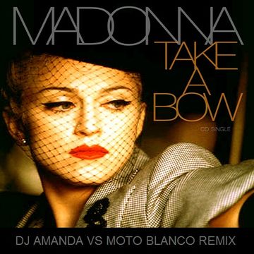 MADONNA   TAKE A BOW (DJ AMANDA VS MOTO BLANCO REMIX)