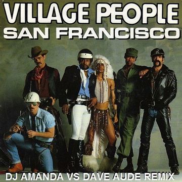 VILLAGE PEOPLE   SAN FRANCISCO (DJ AMANDA VS DAVE AUDE REMIX)