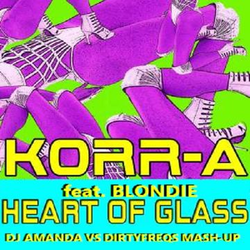  KORR-A feat. BLONDIE   HEART OF GLASS [DJ AMANDA VS DIRTYFREQS MASH-UPS]