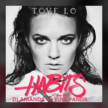 TOVE LO   HABITS [STAY HIGH]  [DJ AMANDA VS PINK PANDA]