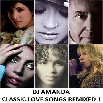 DJ AMANDA   CLASSIC LOVE SONGS REMIXED 1