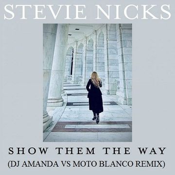 STEVIE NICKS   SHOW THEM THE WAY (DJ AMANDA VS MOTO BLANCO REMIX)