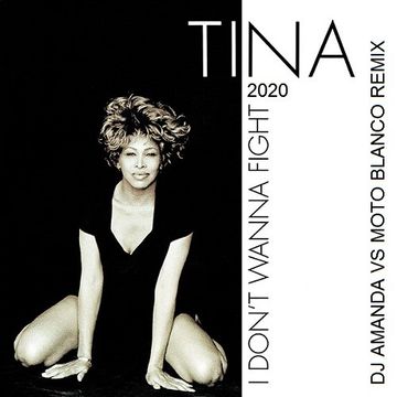 TINA TURNER   I DON'T WANNA FIGHT 2020 (DJ AMANDA VS MOTO BLANCO REMIX)