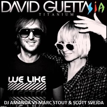 DAVID GUETTA feat. SIA   TITANIUM [DJ AMANDA VS MARC STOUT & SCOTT SVEJDA]