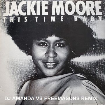 JACKIE MOORE   THIS TIME BABY (DJ AMANDA VS FREEMASONS REMIX)
