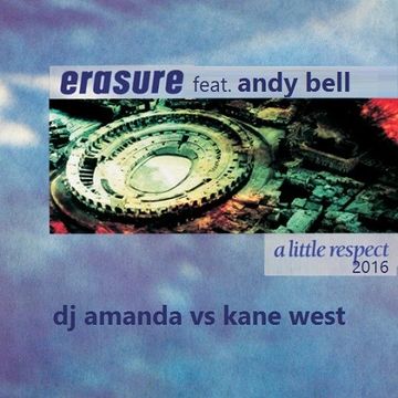 ERASURE feat. ANDY BELL   A LITTLE RESPECT 2016 [DJ AMANDA VS KANE WEST]