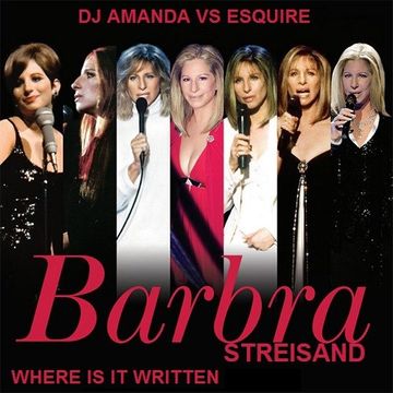 BARBRA STREISAND   WHERE IS IT WRITTEN [DJ AMANDA VS ESQUIRE]