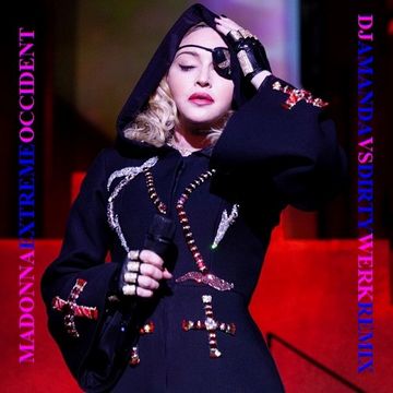 MADONNA   EXTREME OCCIDENT (DJ AMANDA VS DIRTY WERK REMIX)