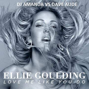 ELLIE GOULDING   LOVE ME LIKE YOU DO [DJ AMANDA VS DAVE AUDE]