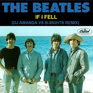 THE BEATLES   IF I FELL (DJ AMANDA VS B SIGHTS REMIX)