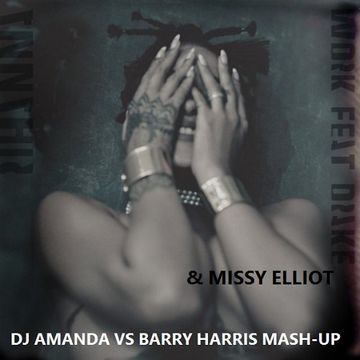 RIHANNA feat. DRAKE & MISSY ELLIOT   WORK [DJ AMANDA VS BARRY HARRIS MASH UP] 