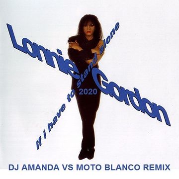 LONNIE GORDON   IF I HAVE TO STAND ALONE 2020 (DJ AMANDA VS MOTO BLANCO REMIX)