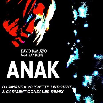 DAVID DIMUZIO feat. JAY KENT ANAK (DJ AMANDA VS YVETTE LINDQUIST & CARMEN GONZALES REMIX)