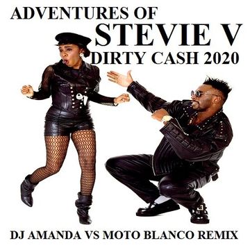 ADVENTURES OF STEVIE V   DIRTY CASH 2020 (DJ AMANDA VS MOTO BLANCO REMIX)