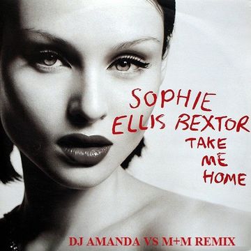 SOPHIE ELLIS BEXTOR   TAKE ME HOME (DJ AMANDA VS M+M REMIX)