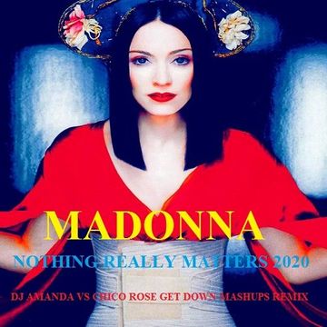 MADONNA   NOTHING REALLY MATTERS 2020 (DJ AMANDA VS CHICO ROSE GET DOWN MASHUPS REMIX)