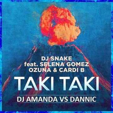 DJ SNAKE feat. SELENA GOMEZ, OZUNA & CARDI B   TAKI TAKI [DJ AMANDA VS DANNIC]