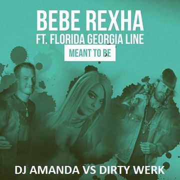 BEBE REXHA ft. FLORIDA GEORGIA LINE   MEANT TO BE [DJ AMANDA VS DIRTY WERK]