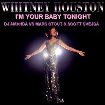 WHITNEY HOUSTON   I'M YOUR BABY TONIGHT [DJ AMANDA VS MARC STOUT & SCOTT SVEJDA]